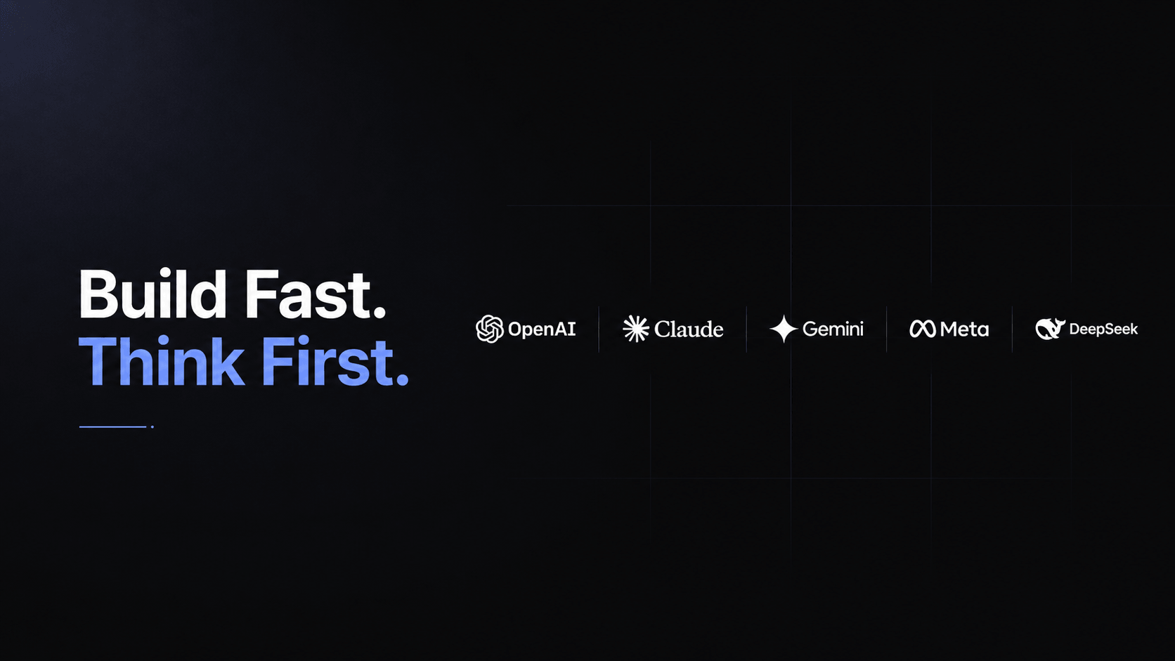 Build Fast. Think First.